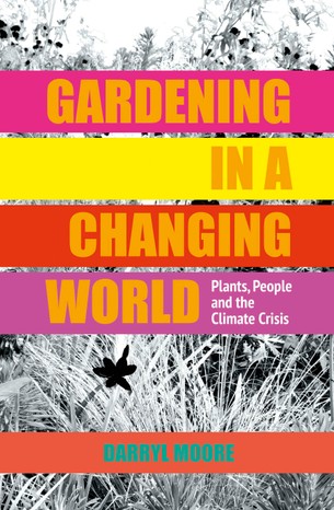 Gardening in a changing world by Darryl Moore